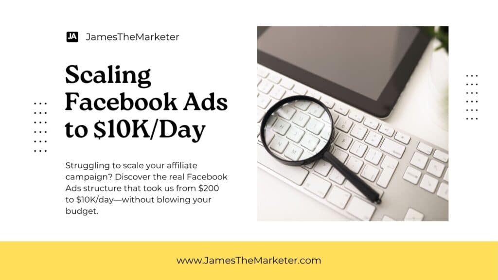 Scaling Facebook Ads to $10K/Day: Real Affiliate Campaign Structure That Works