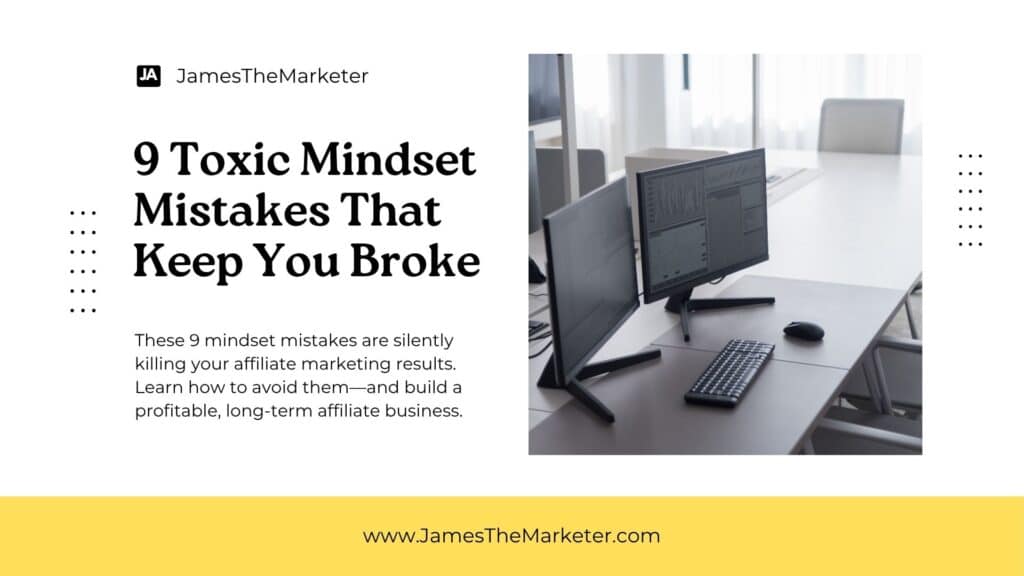 Affiliate Marketing: 9 Toxic Mindset Mistakes That Keep You Broke (and How to Fix Them)