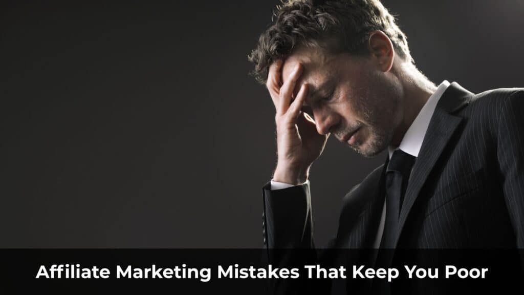 Affiliate Marketing Mistakes That Keep You Poor (Even If You Work Hard)