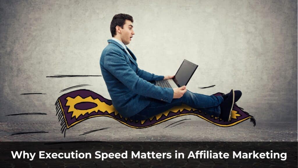 Why Execution Speed Matters in Affiliate Marketing (And How to Improve It)