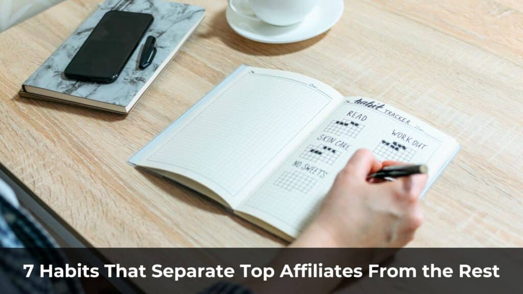 7 Habits That Separate Top Affiliates From the Rest