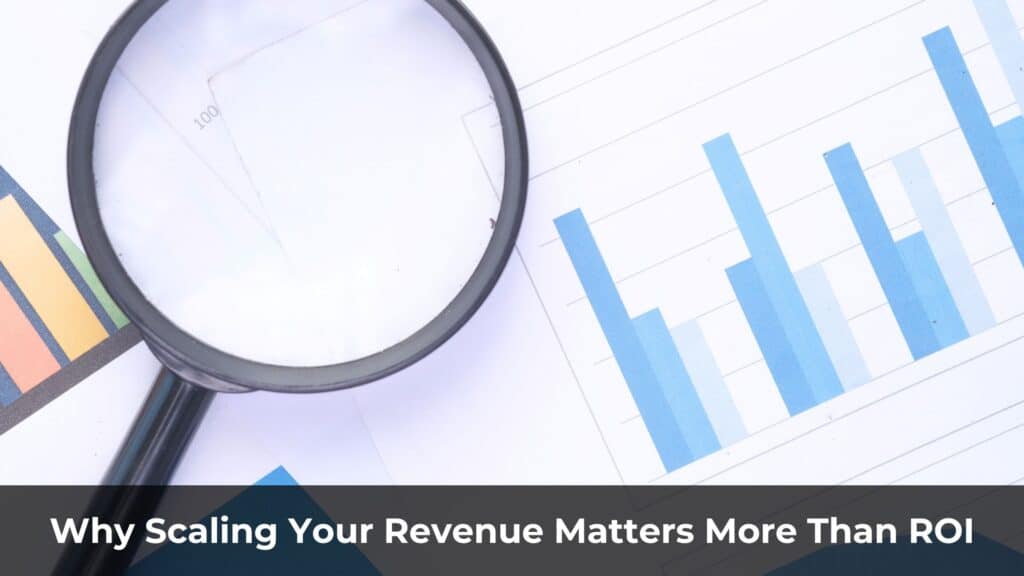 Why Scaling Your Revenue Matters More Than ROI in Affiliate Marketing