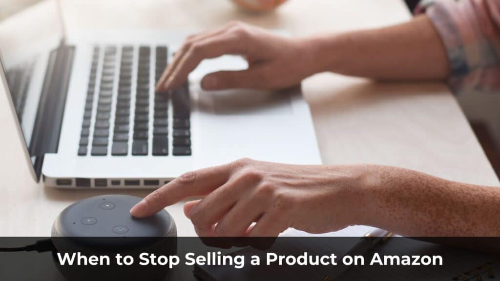 When to Stop Selling a Product on Amazon (And What to Do Next)